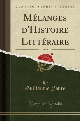 Mélanges d'Histoire Littéraire, Vol. 1 (Classic Reprint)