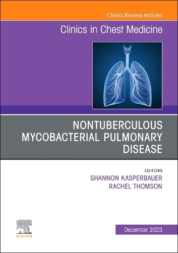 Nontuberculous Mycobacterial Pulmonary Disease, an Issue of Clinics in Chest Medicine, E-Book
