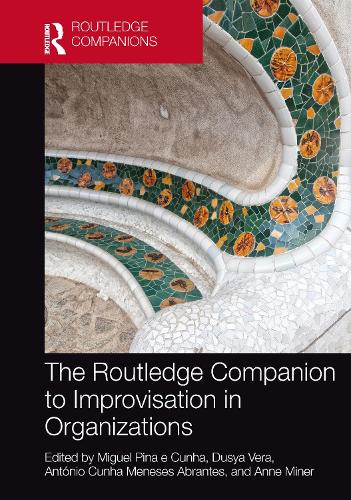 The Routledge Companion to Improvisation in Organizations: (Routledge Companions in Business, Management and Marketing)