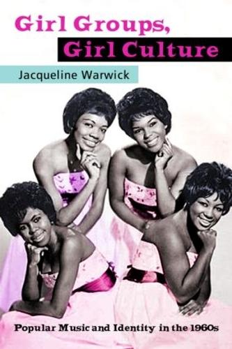 Girl Groups, Girl Culture: Popular Music and Identity in the 1960s(English)