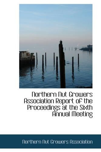 Northern Nut Growers Association Report of the Proceedings at the Sixth Annual Meeting