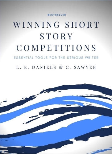 Winning Short Story Competitions: Essential Tools for the Serious Writer