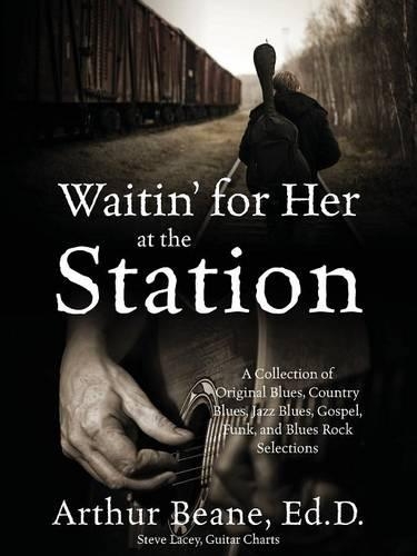 Waitin' for Her at the Station: A Collection of Original Blues, Country Blues, Jazz Blues, Gospel, Funk, and Blues Rock Selections(English)