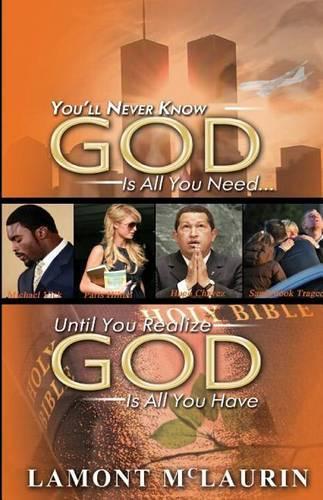 You'll Never Know GOD Is All You Need Until You Realize GOD Is All You Have