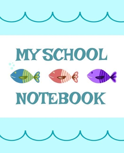 My School Notebook: Cute Ocean School 7.5 x 9.25 Wide Ruled Blank Notebook for Kids
