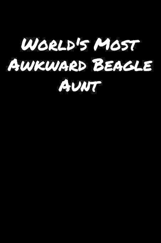 World's Most Awkward Beagle Aunt: A soft cover blank lined journal to jot down ideas, memories, goals, and anything else that comes to mind.