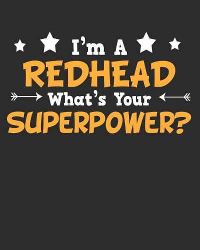 I'm a Redhead What's Your Superpower