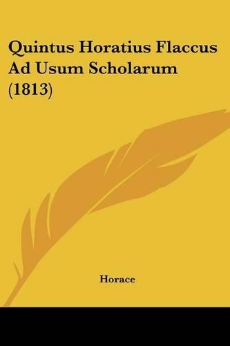 Quintus Horatius Flaccus Ad Usum Scholarum (1813): (Latin)
