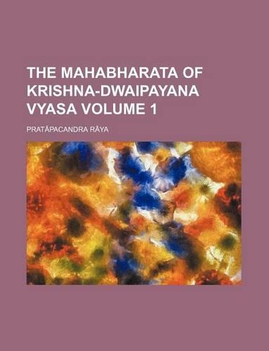 The Mahabharata of Krishna-Dwaipayana Vyasa Volume 1