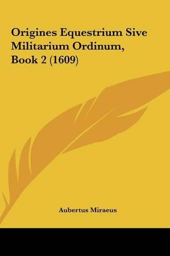 Origines Equestrium Sive Militarium Ordinum, Book 2 (1609)