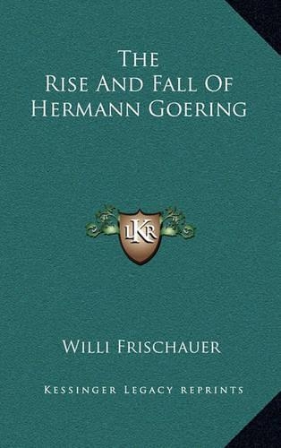 The Rise and Fall of Hermann Goering