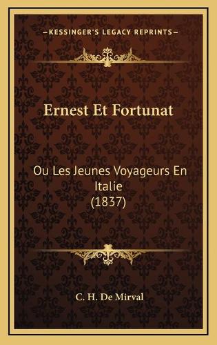 Ernest Et Fortunat: Ou Les Jeunes Voyageurs En Italie (1837)(French)
