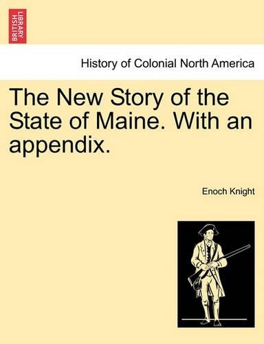 The New Story of the State of Maine. with an Appendix.: (English)