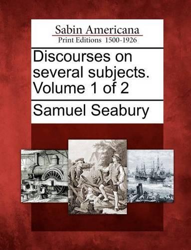 Discourses on Several Subjects. Volume 1 of 2: (English)