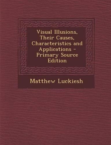 Visual Illusions, Their Causes, Characteristics and Applications