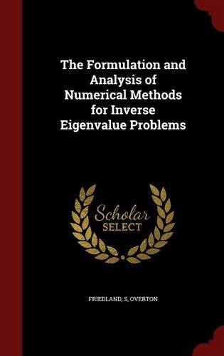 The Formulation and Analysis of Numerical Methods for Inverse Eigenvalue Problems