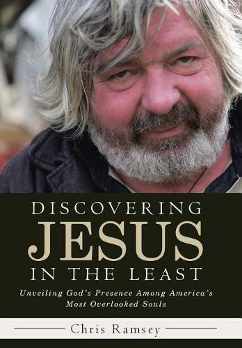 Discovering Jesus in the Least: Unveiling God's Presence Among America's Most Overlooked Souls