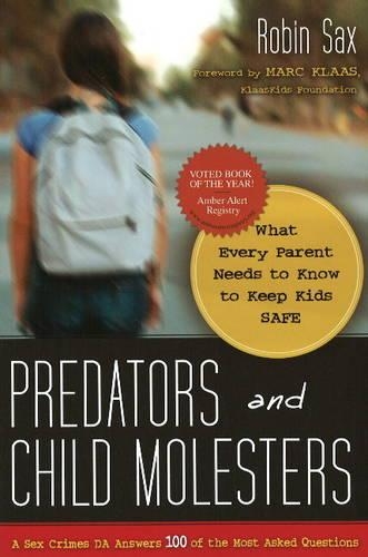 Predators and Child Molesters: What Every Parent Needs to Know to Keep Kids Safe