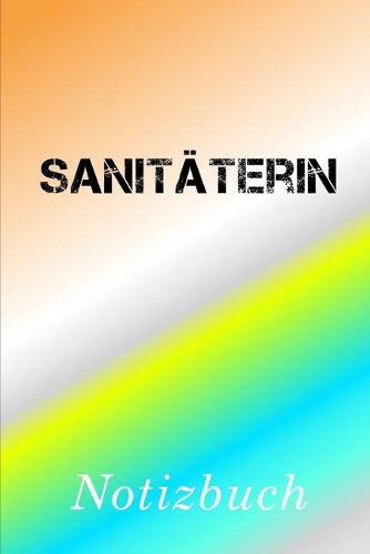 Sanitäterin Notizbuch: - Notizbuch mit 110 linierten Seiten - Format 6x9 DIN A5 - Soft cover matt -