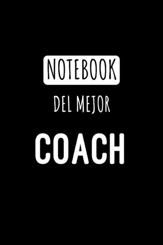 Notebook del Mejor Coach: Libreta de Apuntes Para Coaches - Appreciation Gift for Trainers. Diario Para Escribir, Cuaderno para Regalo. Journal Paper