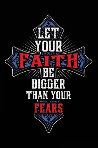 Let Your Faith Be Bigger Than Your Fears