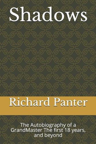 Shadows: The Autobiography of a GrandMaster The first 18 years, and beyond(3 Shadows)