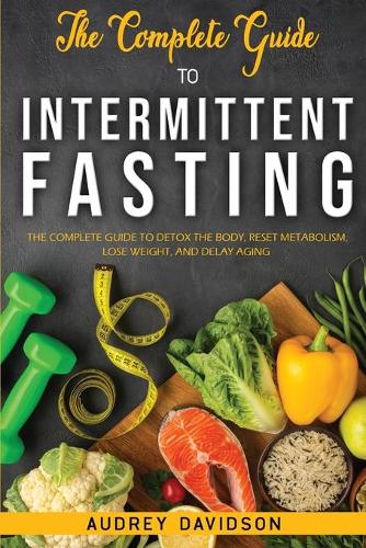 The Complete Guide To Intermittent Fasting