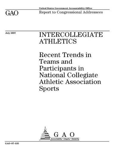 Intercollegiate Athletics: Recent Trends in Teams and Participants in National Collegiate Athletic Association Sports