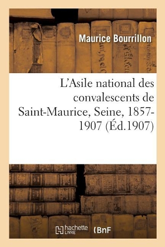 L'Asile National Des Convalescents de Saint-Maurice, Seine, Anciennement Asile de Vincennes