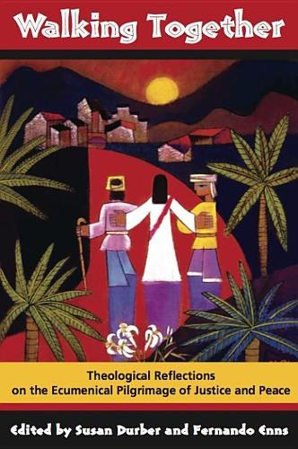 Walking Together: Theological Reflections on the Ecumenical Pilgrimage of Justice and Peace
