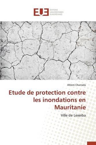 Etude de Protection Contre Les Inondations En Mauritanie: (Omn.Univ.Europ.)