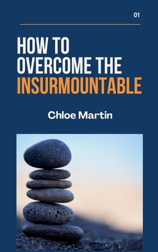 How to Overcome the Insurmountable: (1 Emotional Help)