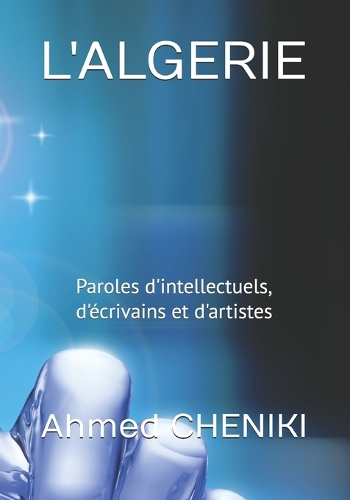 L'Algerie: Paroles d'intellectuels, d'écrivains et d'artistes