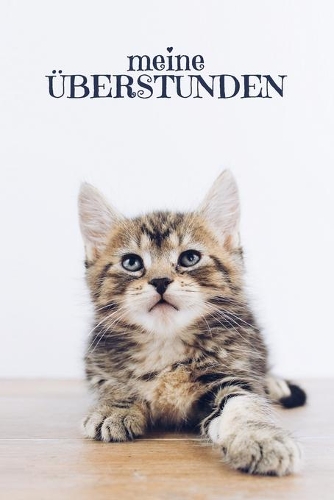 Meine Überstunden: Wöchentlich Stundenzettel zum Ausfüllen - Motiv: Süße Katze