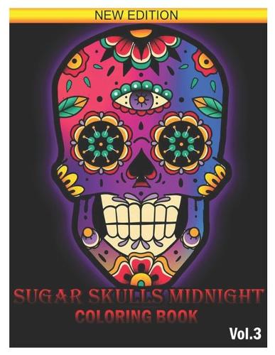 Sugar Skull Midnight Coloring Book: 25 Designs Inspired by Día de Los Muertos Skull Day of the Dead Easy Patterns for Anti-Stress and Relaxation Volume 3