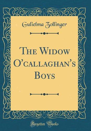 The Widow O'callaghan's Boys (Classic Reprint)