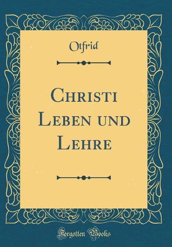 Christi Leben und Lehre (Classic Reprint)