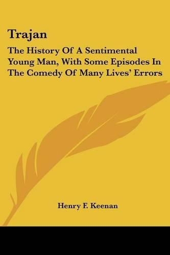 Trajan: The History Of A Sentimental Young Man, With Some Episodes In The Comedy Of Many Lives' Errors(English)