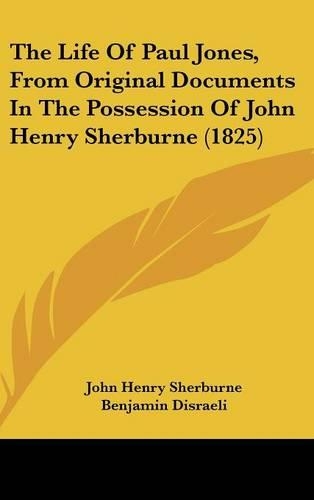 The Life Of Paul Jones, From Original Documents In The Possession Of John Henry Sherburne (1825)