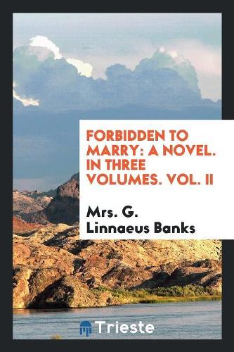 Forbidden to Marry: A Novel. in Three Volumes. Vol. II