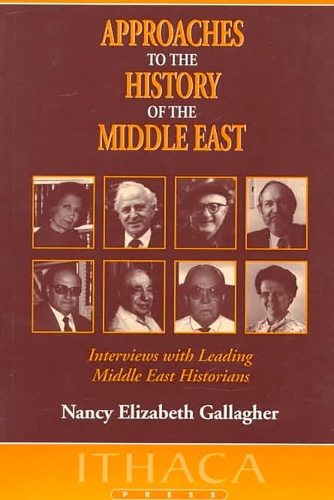 Approaches to the History of the Middle East: Interviews with Leading Middle East Historians(Ithaca Press paperbacks)