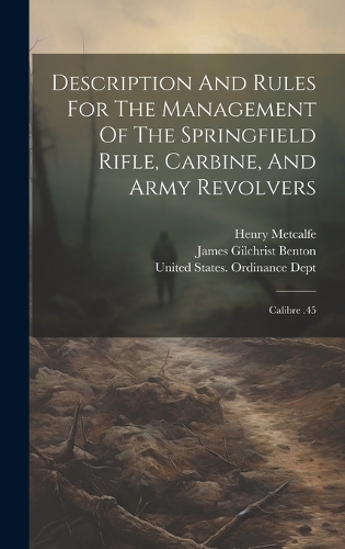 Description And Rules For The Management Of The Springfield Rifle, Carbine, And Army Revolvers