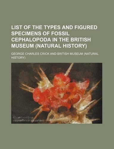 List of the Types and Figured Specimens of Fossil Cephalopoda in the British Museum (Natural History)