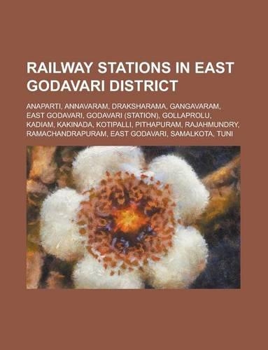 Railway Stations in East Godavari District: Kakinada, Pithapuram, Annavaram, Samalkota, Gollaprolu, Anaparti, Draksharama, Tuni(English)