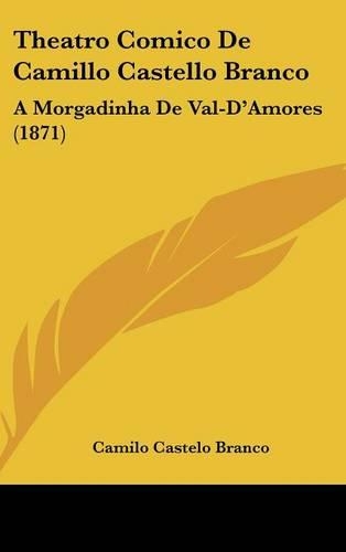 Theatro Comico de Camillo Castello Branco: A Morgadinha de Val-D'Amores (1871)