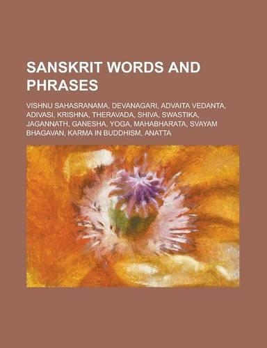 Sanskrit Words and Phrases: Vishnu Sahasranama, Devanagari, Advaita Vedanta, Adivasi, Krishna, Theravada, Shiva, Swastika, Jagannath, Ganesha, Yog(English)