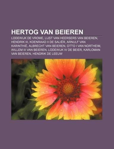 Hertog Van Beieren: Lodewijk de Vrome, Lijst Van Heersers Van Beieren, Hendrik III, Koenraad II de Salier, Arnulf Van Karinthie(Dutch)