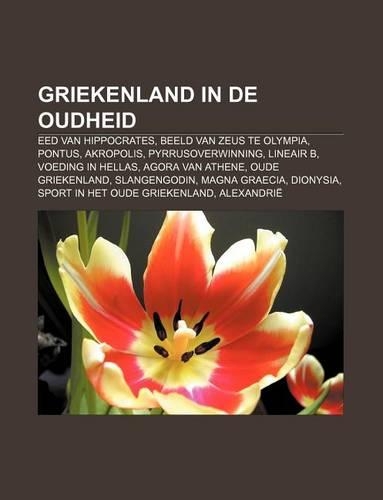 Griekenland in de Oudheid: Eed Van Hippocrates, Beeld Van Zeus Te Olympia, Pontus, Akropolis, Pyrrusoverwinning, Lineair B, Voeding in Hellas(Dutch)