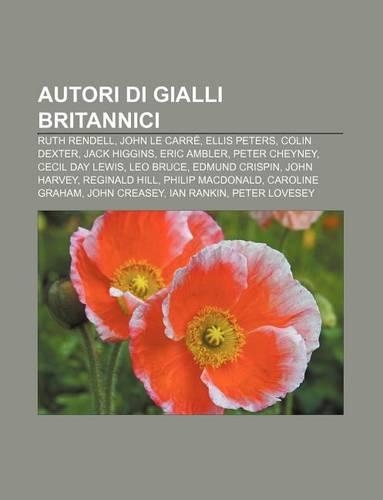 Autori Di Gialli Britannici: Ruth Rendell, John Le Carre, Ellis Peters, Colin Dexter, Jack Higgins, Eric Ambler, Peter Cheyney, Cecil Day Lewis(Italian)