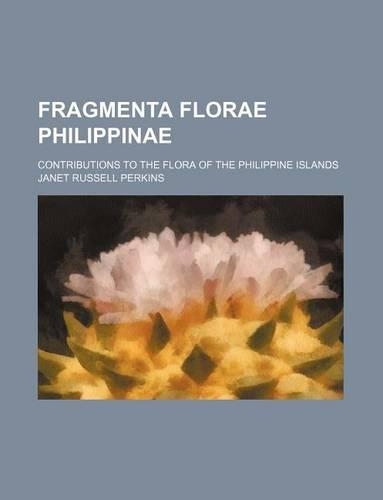 Fragmenta Florae Philippinae; Contributions to the Flora of the Philippine Islands